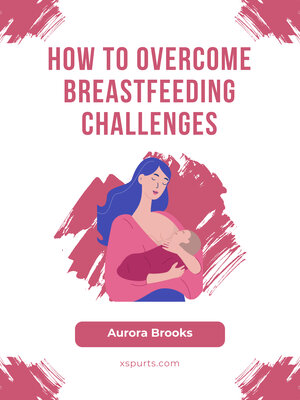cover image of How to Overcome Breastfeeding Challenges
